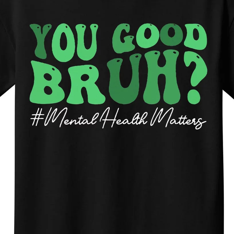 You Good Bruh Mental Health Brain Counselor Therapist Kids T-Shirt