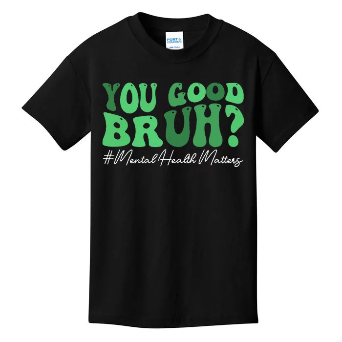 You Good Bruh Mental Health Brain Counselor Therapist Kids T-Shirt