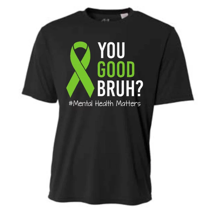 You Good Bruh Mental Health Matters Awareness Green Ribbon Cooling Performance Crew T-Shirt