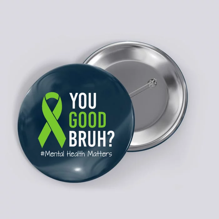 You Good Bruh Mental Health Matters Awareness Green Ribbon Button