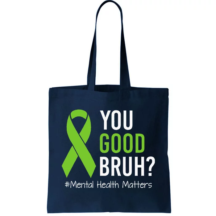 You Good Bruh Mental Health Matters Awareness Green Ribbon Tote Bag