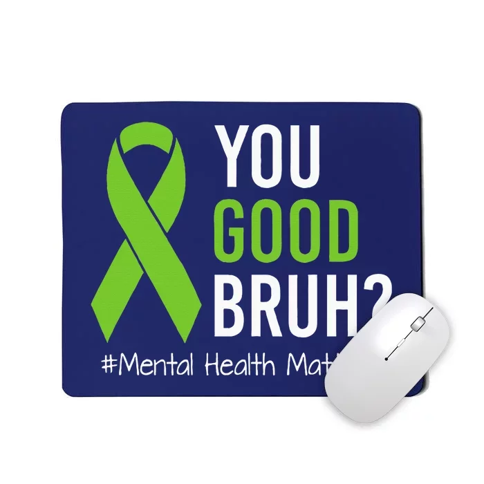 You Good Bruh Mental Health Matters Awareness Green Ribbon Mousepad