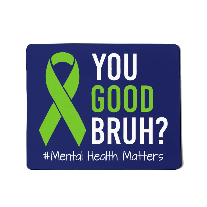 You Good Bruh Mental Health Matters Awareness Green Ribbon Mousepad