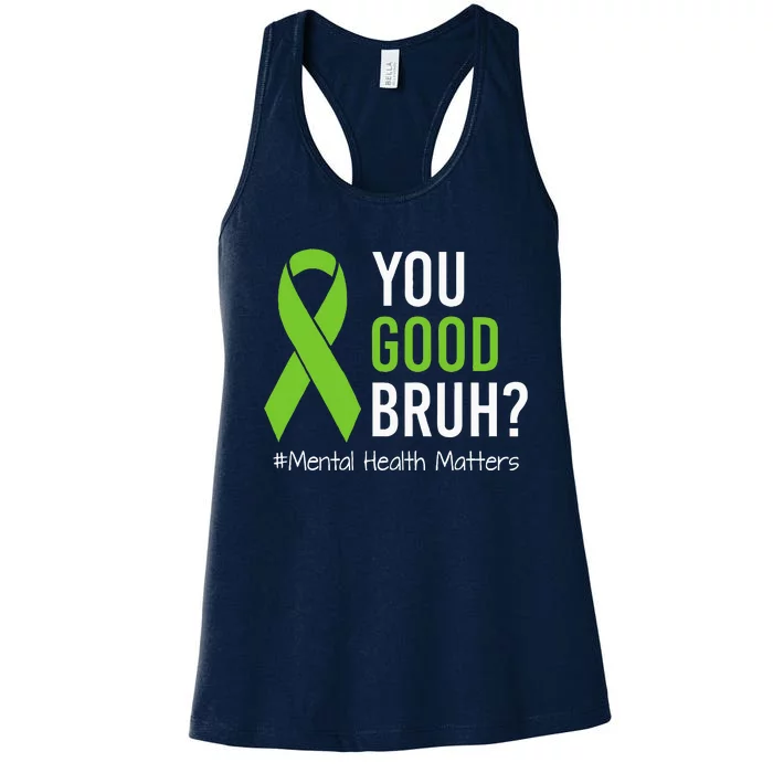 You Good Bruh Mental Health Matters Awareness Green Ribbon Women's Racerback Tank