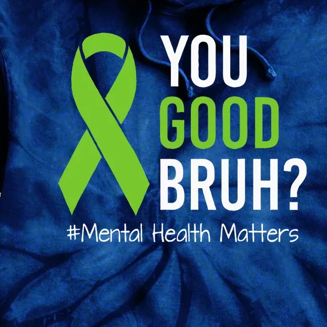 You Good Bruh Mental Health Matters Awareness Green Ribbon Tie Dye Hoodie