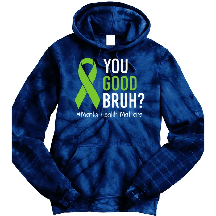 You Good Bruh Mental Health Matters Awareness Green Ribbon Tie Dye Hoodie