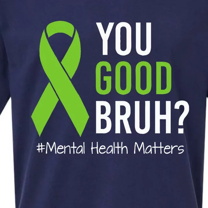 You Good Bruh Mental Health Matters Awareness Green Ribbon Sueded Cloud Jersey T-Shirt