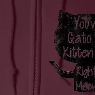 You Gato Be Kitten Me Right Meow Distressed Cat Pun Full Zip Hoodie