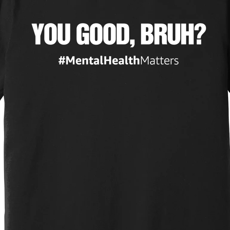 You Good Bruh? Mental Health Human Brain Counselor Therapist Gift Premium T-Shirt