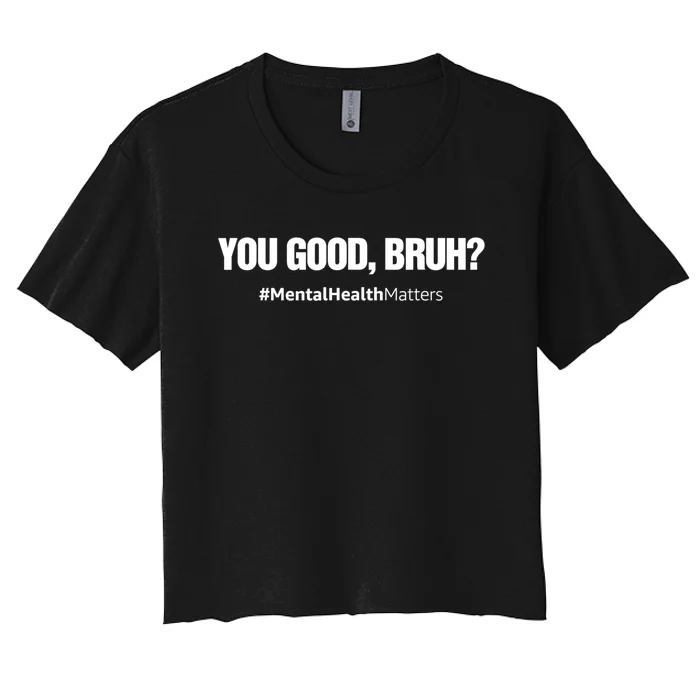 You Good Bruh? Mental Health Human Brain Counselor Therapist Gift Women's Crop Top Tee