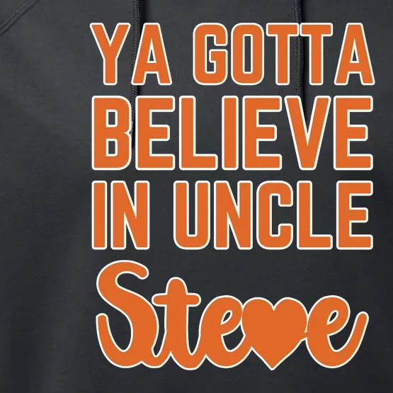 Ya Gotta Believe In Uncle Steve Performance Fleece Hoodie