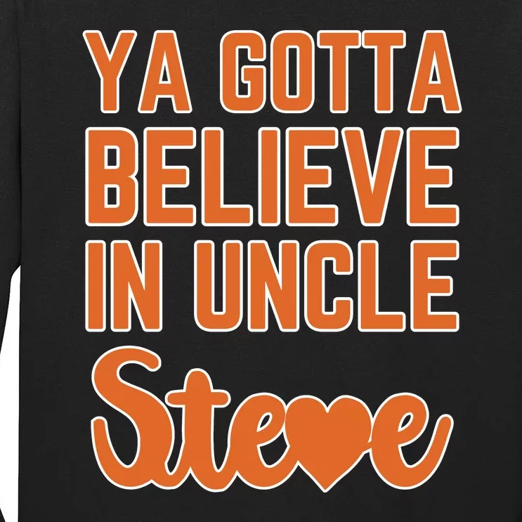 Ya Gotta Believe In Uncle Steve Tall Long Sleeve T-Shirt