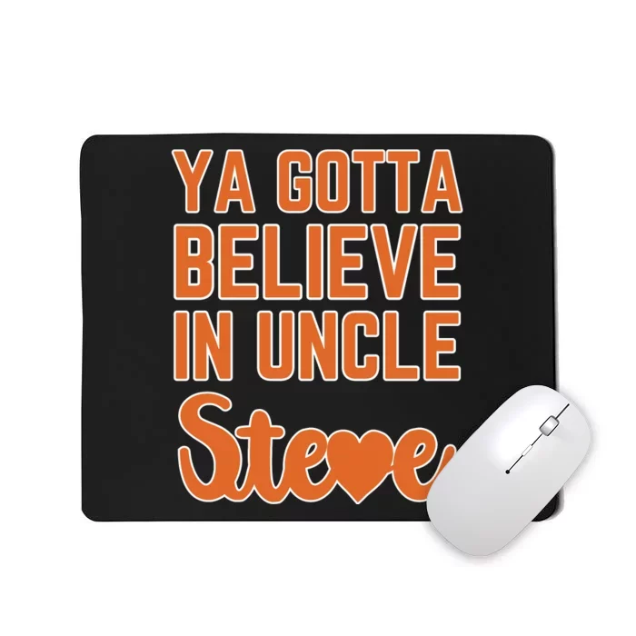 Ya Gotta Believe In Uncle Steve Mousepad