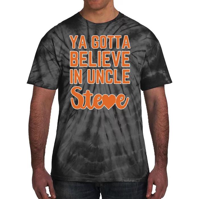 Ya Gotta Believe In Uncle Steve Tie-Dye T-Shirt