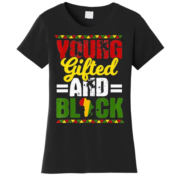 Young Gifted Black Melanin African Black History Month Gift Women's T-Shirt