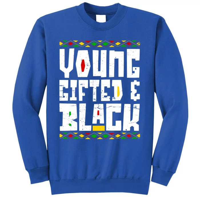 Young Gifted Black Funny Juneteenth Black History Month Great Gift Tall Sweatshirt