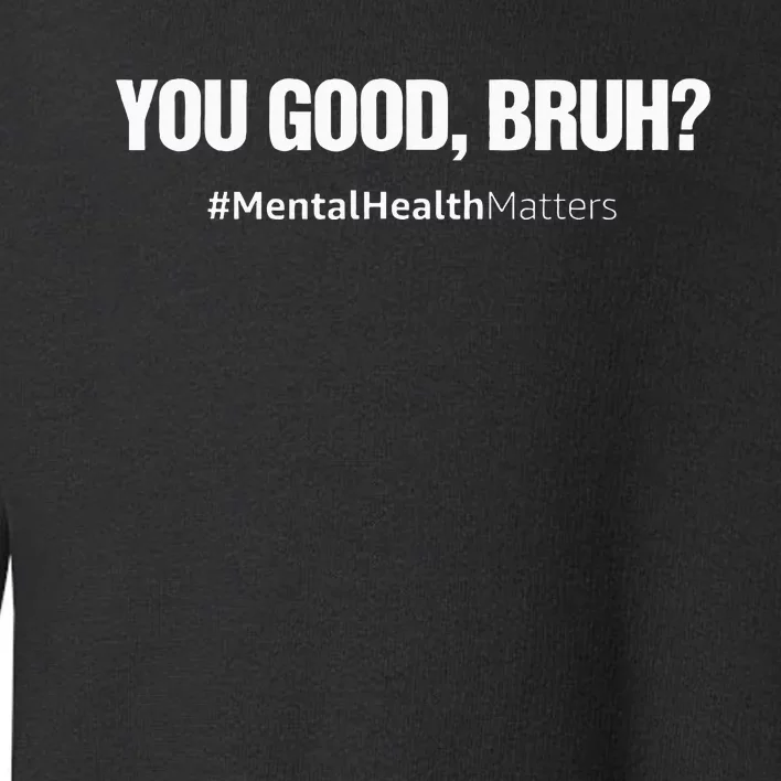 You Good Bruh Mental Health Human Brain Counselor Therapist Toddler Sweatshirt