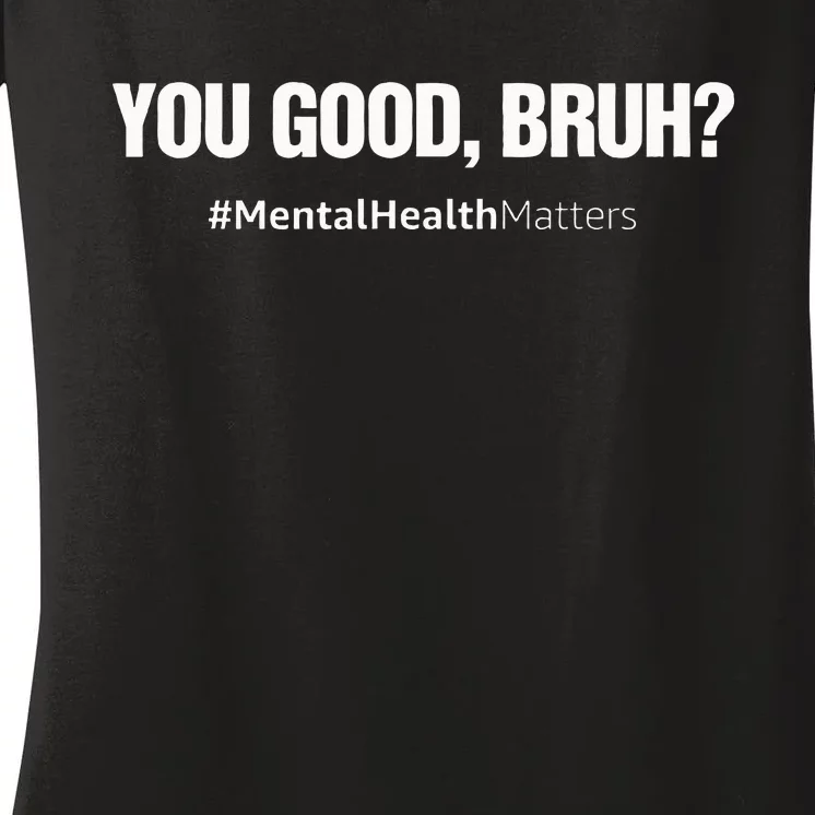 You Good Bruh Mental Health Human Brain Counselor Therapist Women's V-Neck T-Shirt