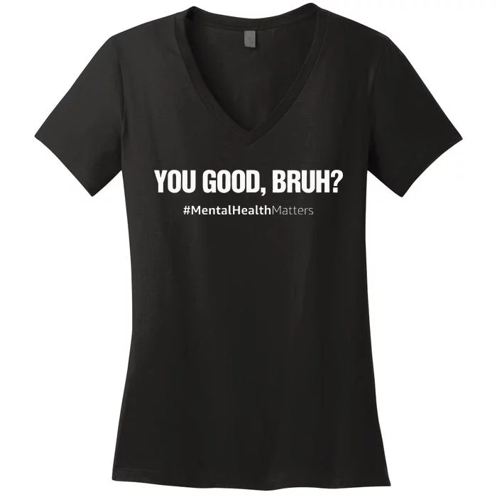 You Good Bruh Mental Health Human Brain Counselor Therapist Women's V-Neck T-Shirt