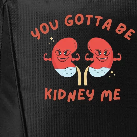 You Gotta Be Kidney Me Pun For A Kidney Donor City Backpack