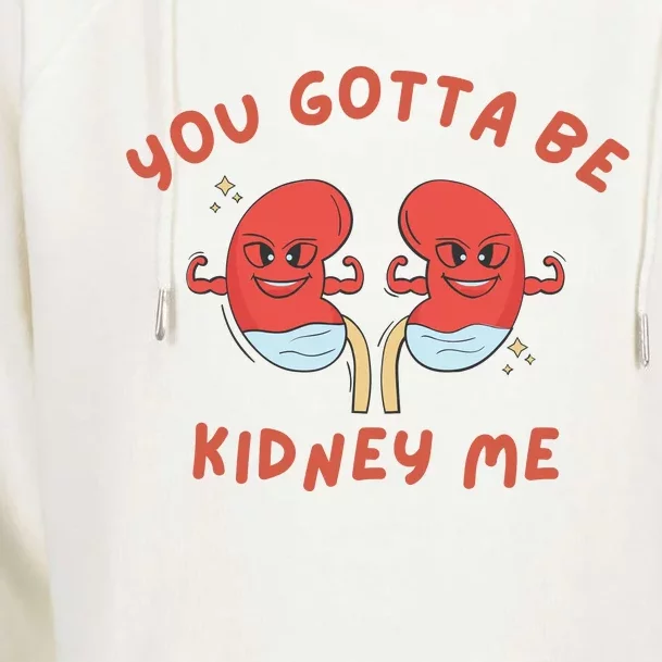 You Gotta Be Kidney Me Pun For A Kidney Donor Womens Funnel Neck Pullover Hood