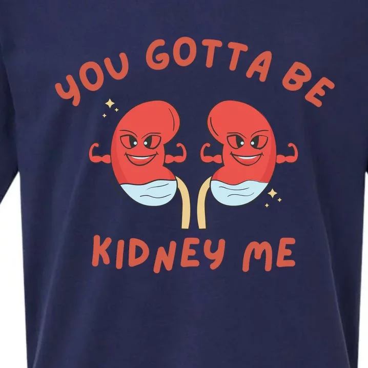 You Gotta Be Kidney Me Pun For A Kidney Donor Sueded Cloud Jersey T-Shirt