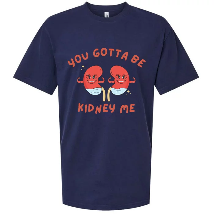 You Gotta Be Kidney Me Pun For A Kidney Donor Sueded Cloud Jersey T-Shirt