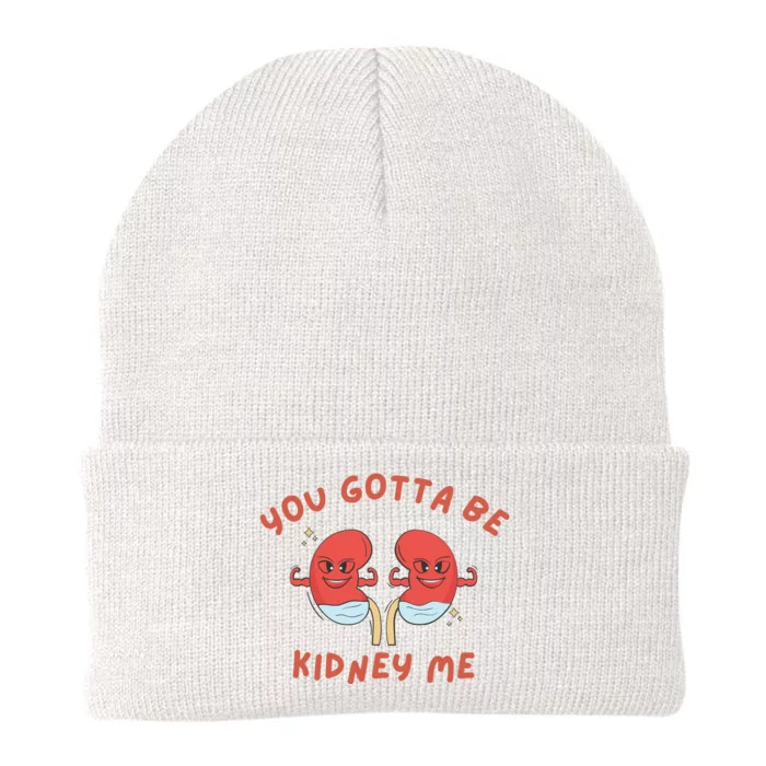 You Gotta Be Kidney Me Pun For A Kidney Donor Knit Cap Winter Beanie