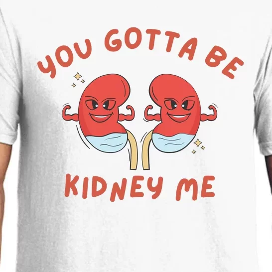 You Gotta Be Kidney Me Pun For A Kidney Donor Pajama Set