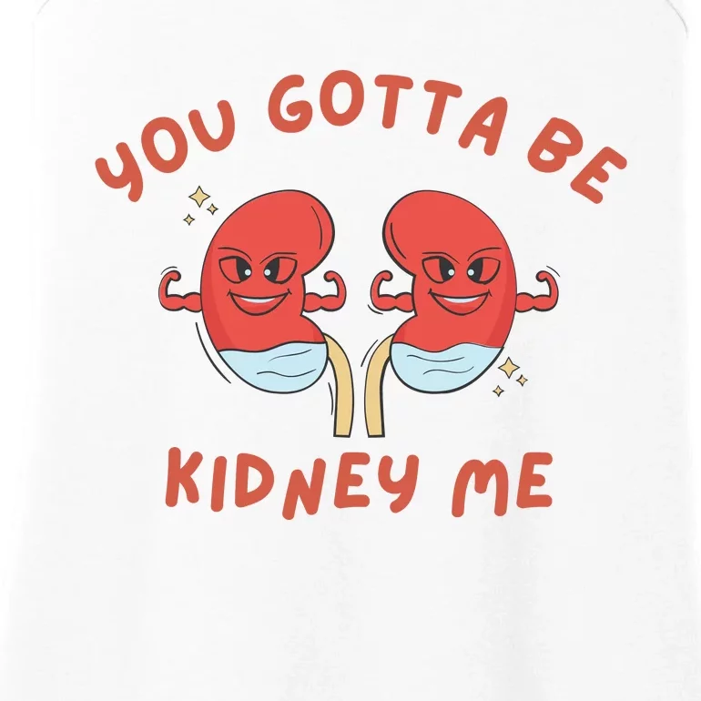 You Gotta Be Kidney Me Pun For A Kidney Donor Ladies Essential Tank