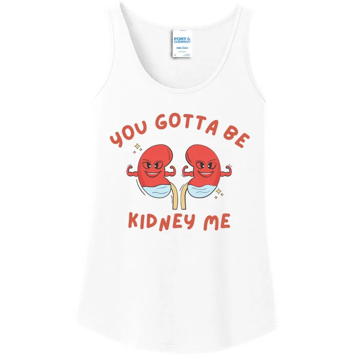 You Gotta Be Kidney Me Pun For A Kidney Donor Ladies Essential Tank