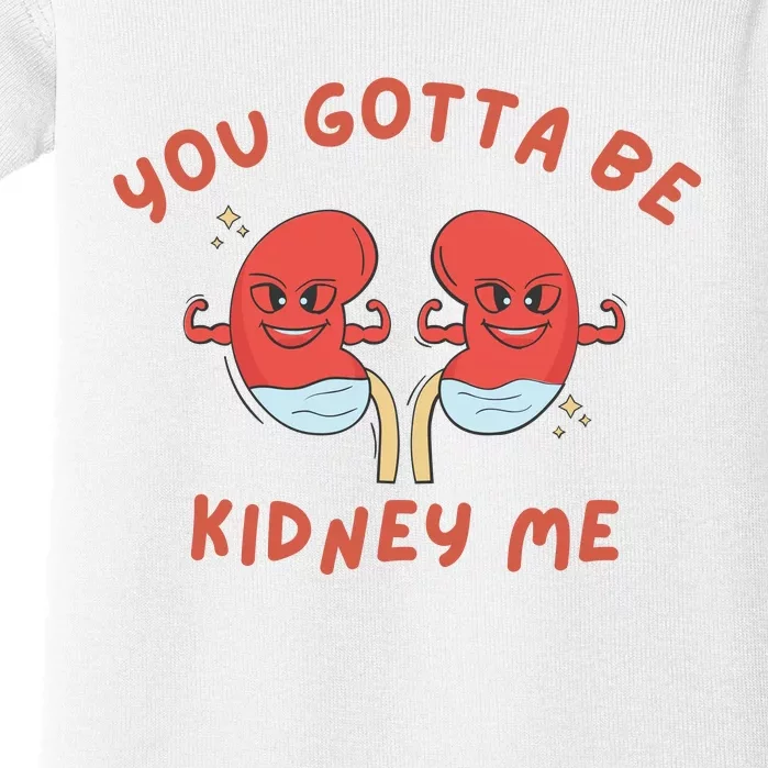 You Gotta Be Kidney Me Pun For A Kidney Donor Baby Bodysuit