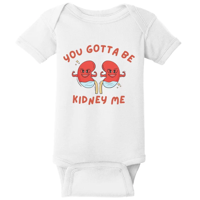 You Gotta Be Kidney Me Pun For A Kidney Donor Baby Bodysuit