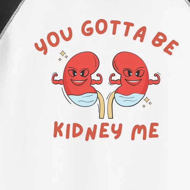 You Gotta Be Kidney Me Pun For A Kidney Donor Toddler Fine Jersey T-Shirt