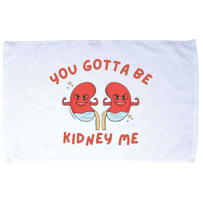 You Gotta Be Kidney Me Pun For A Kidney Donor Microfiber Hand Towel