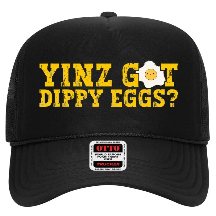 Yinz Got Dippy Eggs Jagoff Pittsburgh Pennsylvania Yinzer High Crown Mesh Trucker Hat