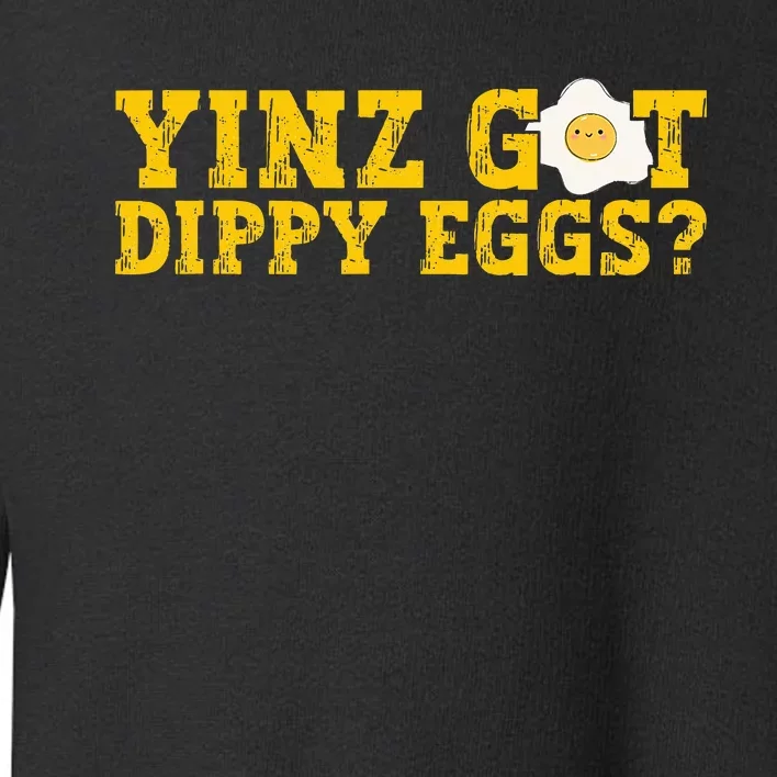 Yinz Got Dippy Eggs Jagoff Pittsburgh Pennsylvania Yinzer Toddler Sweatshirt