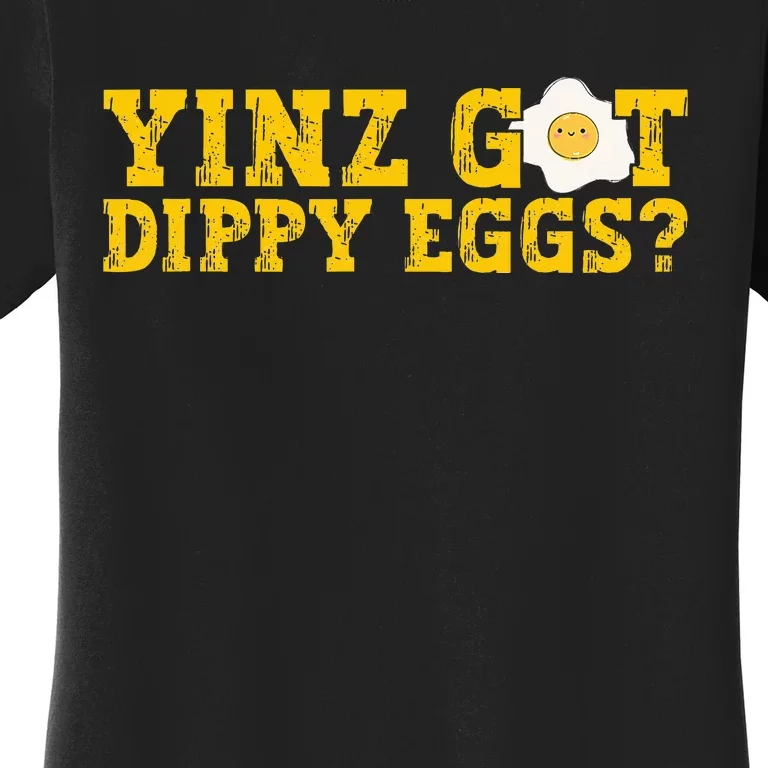 Yinz Got Dippy Eggs Jagoff Pittsburgh Pennsylvania Yinzer Women's T-Shirt