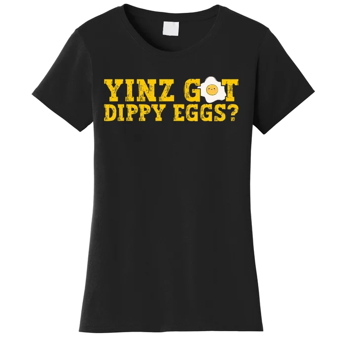 Yinz Got Dippy Eggs Jagoff Pittsburgh Pennsylvania Yinzer Women's T-Shirt