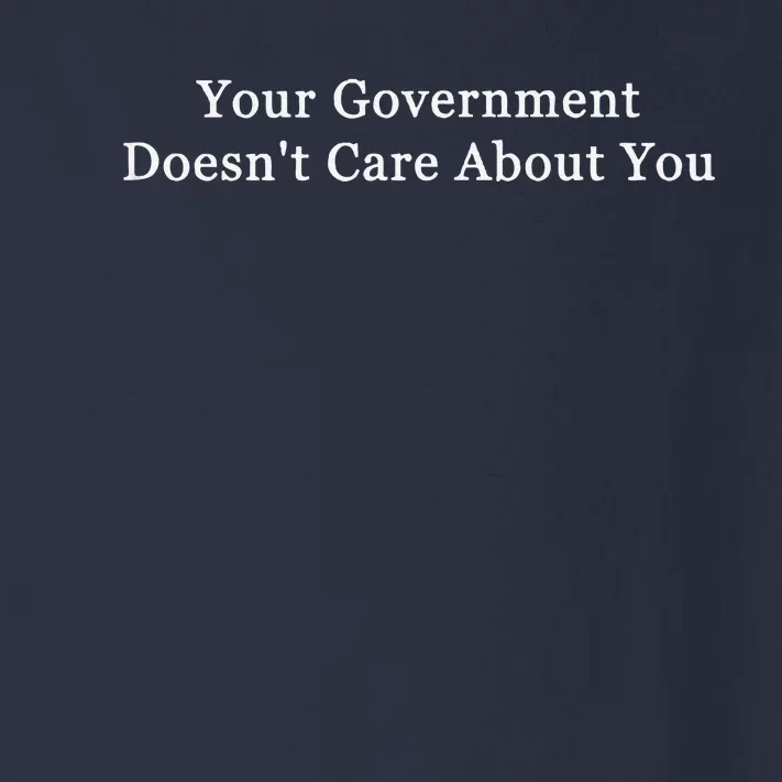 Your Government DoesnT Care About You Toddler Long Sleeve Shirt