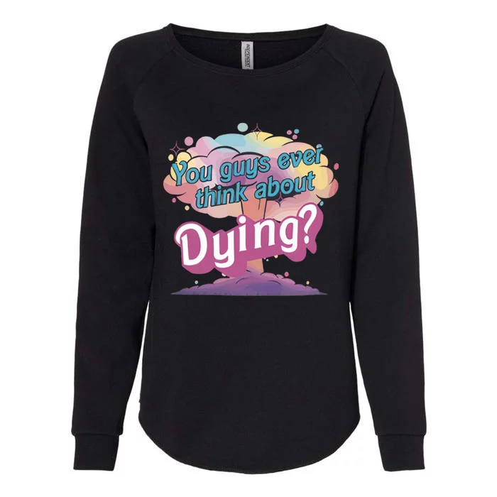 You Guys Ever Think About Dying Vintage Funny Bar Bie Doll Womens California Wash Sweatshirt