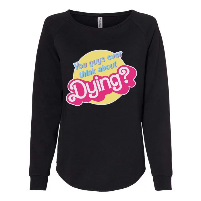 You Guys Ever Think About Dying Womens California Wash Sweatshirt