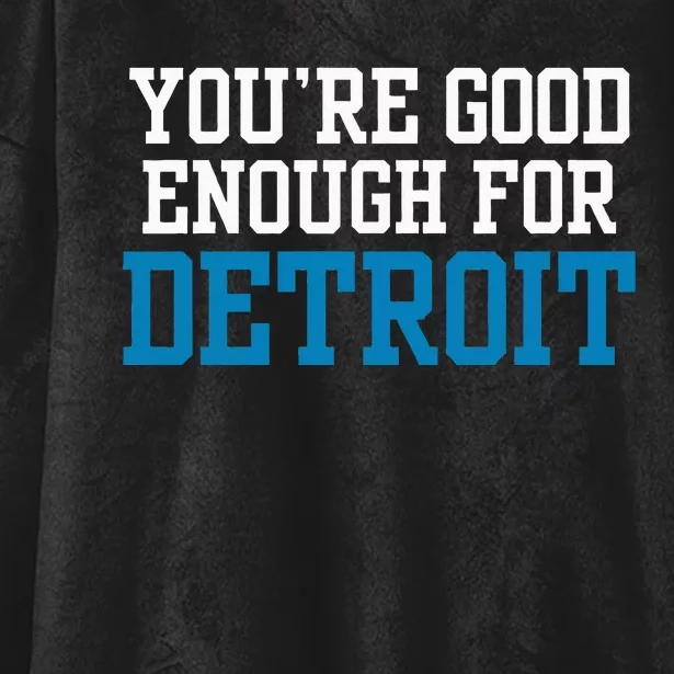 You’Re Good For Detroit Enough Hooded Wearable Blanket