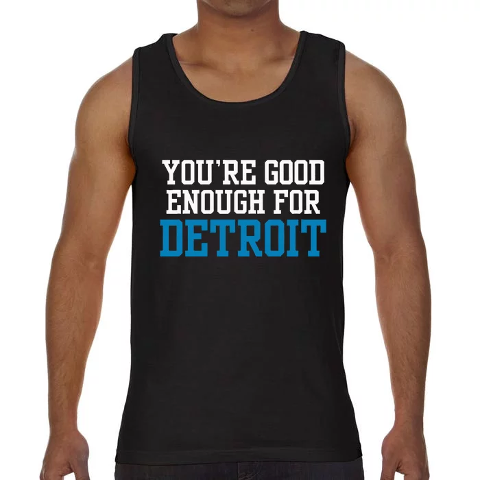 You’Re Good For Detroit Enough Comfort Colors® Tank Top