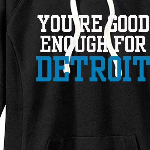 You’Re Good For Detroit Enough Women's Fleece Hoodie