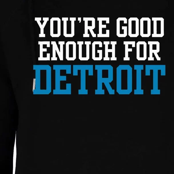 You’Re Good For Detroit Enough Womens Funnel Neck Pullover Hood