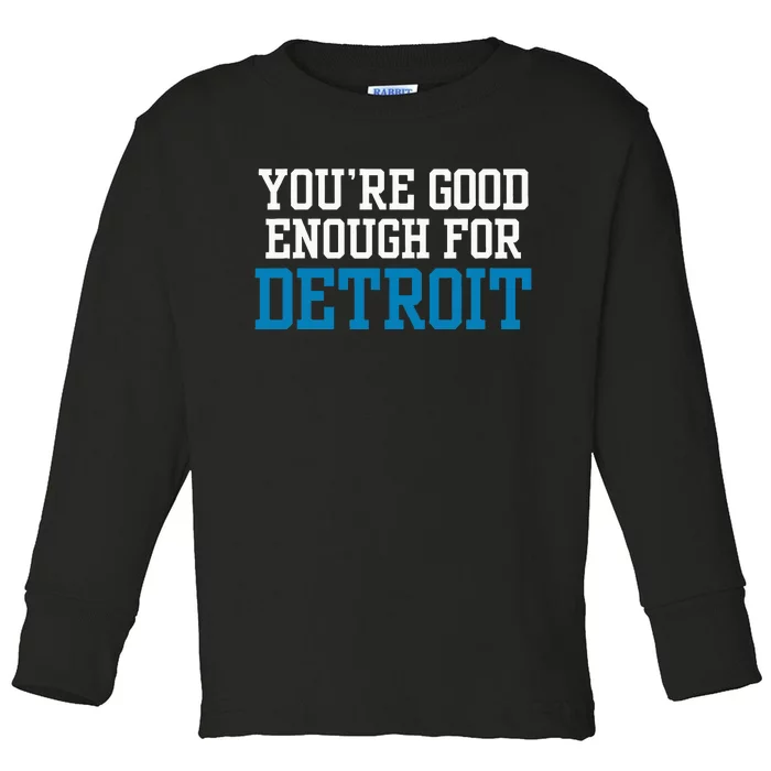 You’Re Good For Detroit Enough Toddler Long Sleeve Shirt