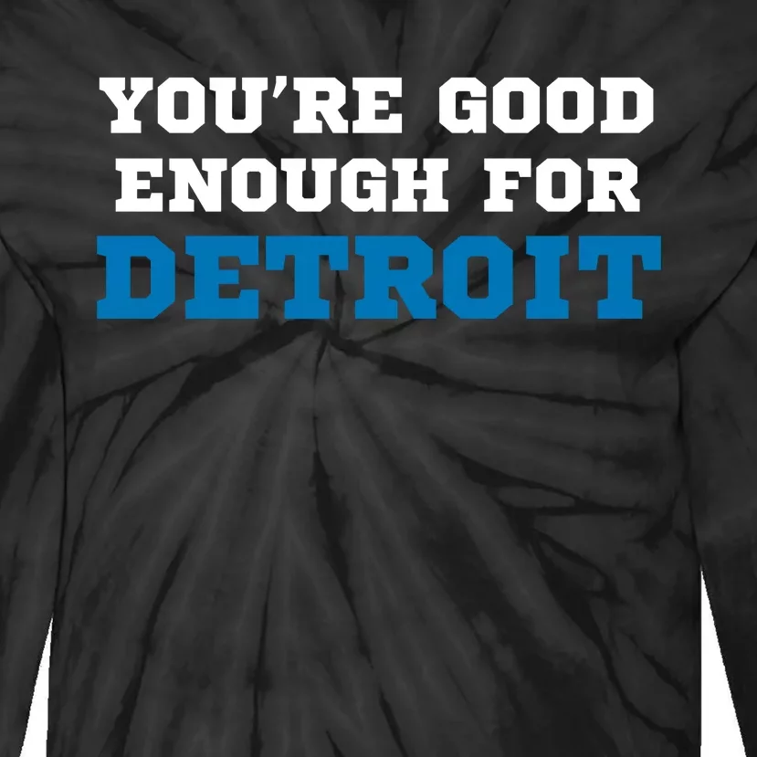 You’Re Good For Detroit Enough Tie-Dye Long Sleeve Shirt