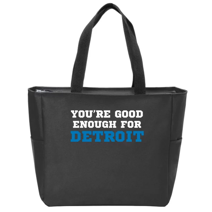 You’Re Good For Detroit Enough Zip Tote Bag