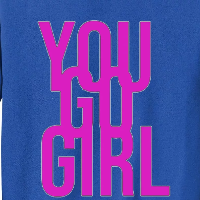 You Go For Life Gift Tall Sweatshirt